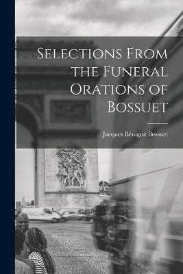 Selections From the Funeral Orations of Bossuet - Jacques Benigne Bossuet - cover