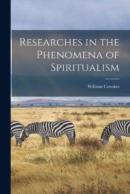 Researches in the Phenomena of Spiritualism - William Crookes - cover