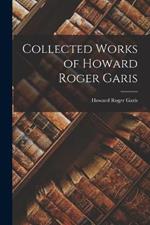 Collected Works of Howard Roger Garis