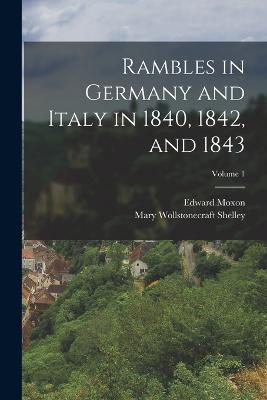 Rambles in Germany and Italy in 1840, 1842, and 1843; Volume 1 - Mary Wollstonecraft Shelley,Edward Moxon - cover