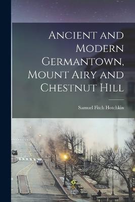 Ancient and Modern Germantown, Mount Airy and Chestnut Hill - Samuel Fitch Hotchkin - cover