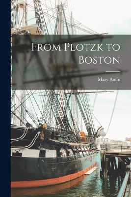 From Plotzk to Boston - Mary Antin - cover