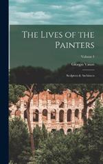 The Lives of the Painters; Sculptors & Architects; Volume 1