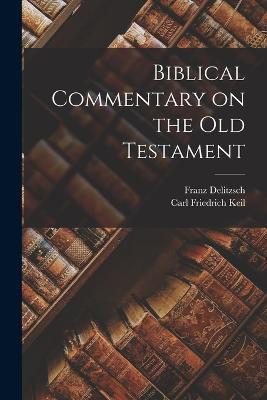 Biblical Commentary on the Old Testament - Carl Friedrich Keil,Franz Delitzsch - cover