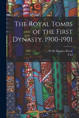 The Royal Tombs of the First Dynasty, 1900-1901 - W M Flinders Petrie,F LL 1862-1934 Griffith - cover