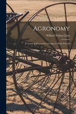 Agronomy; a Course in Practical Gardening for High Schools