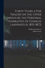 Forty Years a fur Trader on the Upper Missouri; the Personal Narrative of Charles Larpenteur, 1833-1872;: 2