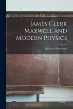 James Clerk Maxwell and Modern Physics