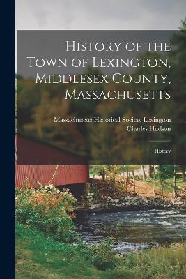 History of the Town of Lexington, Middlesex County, Massachusetts: History - Charles Hudson - cover