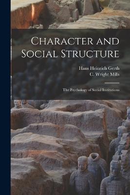 Character and Social Structure: The Psychology of Social Institutions - Hans Heinrich Gerth,C Wright 1916-1962 Mills - cover