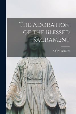 The Adoration of the Blessed Sacrament - Albert Tesniere - cover