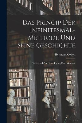 Das Princip der Infinitesmal-methode und Seine Geschichte: Ein Kapitel zur Grundlegung der Erkenntni - Hermann Cohen - cover