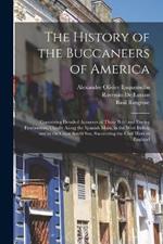 The History of the Buccaneers of America: Containing Detailed Accounts of Those Bold and Daring Freebooters; Chiefly Along the Spanish Main, in the West Indies, and in the Great South Sea, Succeeding the Civil Wars in England