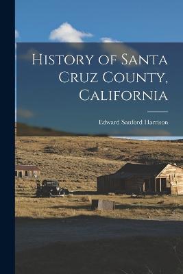 History of Santa Cruz County, California - Edward Sanford Harrison - cover