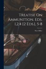 Treatise On Ammunition. Eds. 1,2,4 [2 Eds.], 5-8