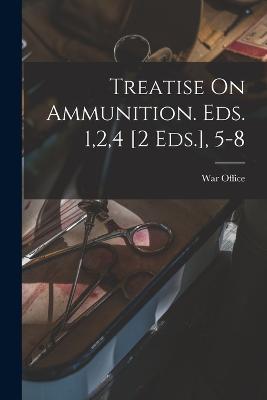 Treatise On Ammunition. Eds. 1,2,4 [2 Eds.], 5-8 - cover