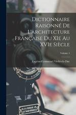 Dictionnaire Raisonné de L'architecture Française du XIe au XVIe Siècle; Volume 4