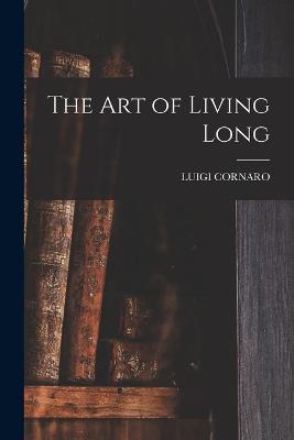 The Art of Living Long - Luigi Cornaro - cover