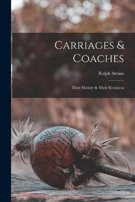 Carriages & Coaches: Their History & Their Evolution - Straus Ralph - cover