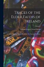 Traces of the Elder Faiths of Ireland: A Folklore Sketch; a Handbook of Irish Pre-Christian Traditions; Volume 2