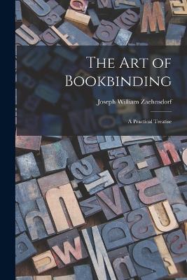 The Art of Bookbinding: A Practical Treatise - Joseph William Zaehnsdorf - cover