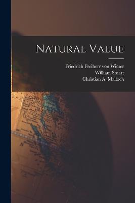 Natural Value - William Smart,Friedrich Freiherr Von Wieser,Christian A Malloch - cover