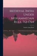 Medieval India Under Mohammedan Rule, 712-1764