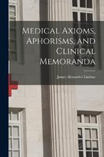 Medical Axioms, Aphorisms, and Clinical Memoranda