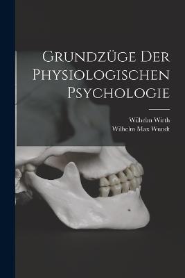 Grundzuge der Physiologischen Psychologie - Wilhelm Max Wundt,Wilhelm Wirth - cover