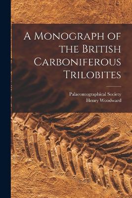A Monograph of the British Carboniferous Trilobites - Henry Woodward - cover