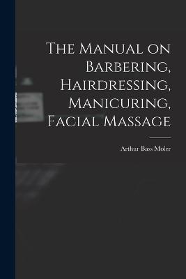 The Manual on Barbering, Hairdressing, Manicuring, Facial Massage - cover