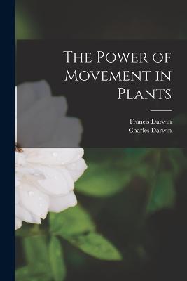 The Power of Movement in Plants - Francis Darwin,Charles Darwin - cover