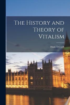 The History and Theory of Vitalism - Hans Driesch - cover