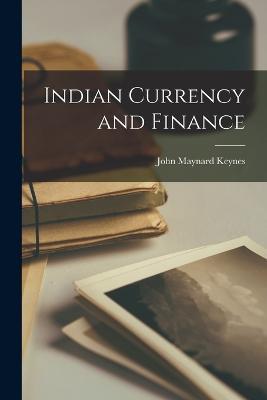 Indian Currency and Finance - John Maynard Keynes - cover