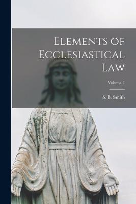 Elements of Ecclesiastical law; Volume 1 - cover