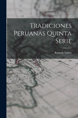 Tradiciones Peruanas quinta serie - Ricardo Palma - cover