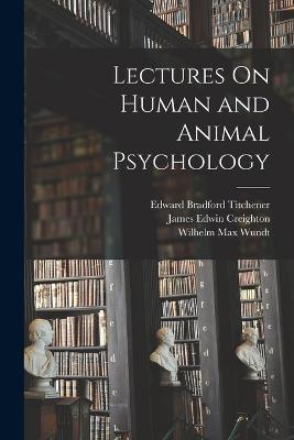 Lectures On Human and Animal Psychology - Wilhelm Max Wundt,Edward Bradford Titchener,James Edwin Creighton - cover