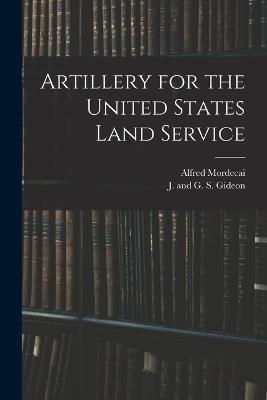 Artillery for the United States Land Service - Alfred Mordecai - cover