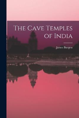 The Cave Temples of India - James Burgess - cover