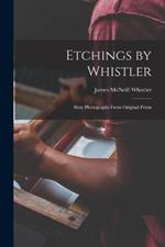 Etchings by Whistler: Sixty Photographs From Original Prints