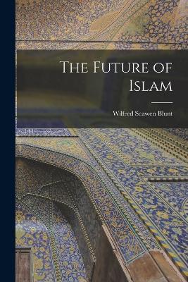 The Future of Islam - Wilfred Scawen Blunt - cover