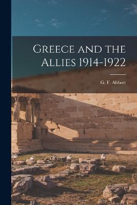 Greece and the Allies 1914-1922 - G F Abbott - cover