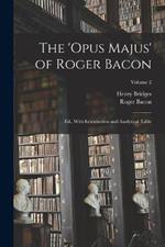 The 'Opus Majus' of Roger Bacon: Ed., With Introduction and Analytical Table; Volume 2