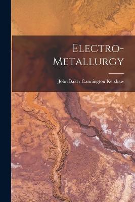 Electro-Metallurgy - John Baker Cannington Kershaw - cover