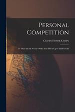 Personal Competition; Its Place in the Social Order and Effect Upon Individuals