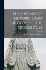 The History of the Popes From the Close of the Middle Ages