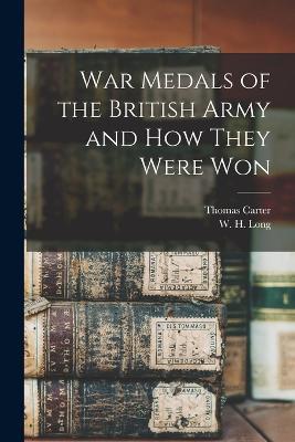 War Medals of the British Army and How They Were Won - Thomas Carter,W H Long - cover