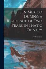 Life in Mexico During a Residence of two Years in That C Ountry