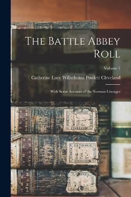 The Battle Abbey Roll: With Some Account of the Norman Lineages; Volume 1 - Catherine Lucy Wilhelmina Cleveland - cover