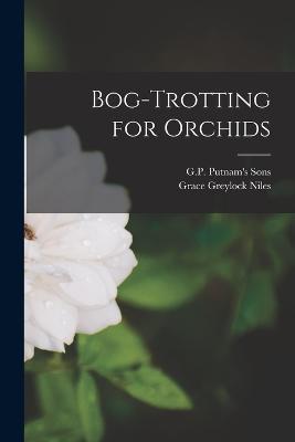 Bog-Trotting for Orchids - Grace Greylock Niles - cover